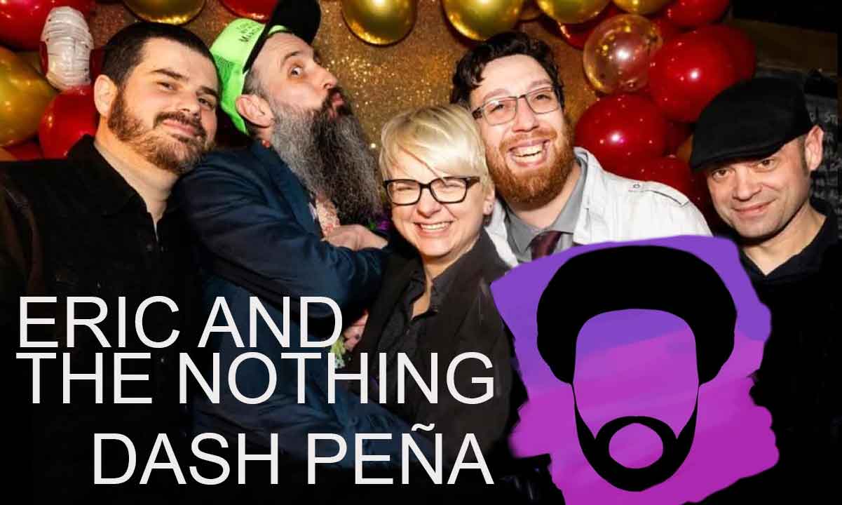 ERIC AND THE NOTHING and DASH PENA